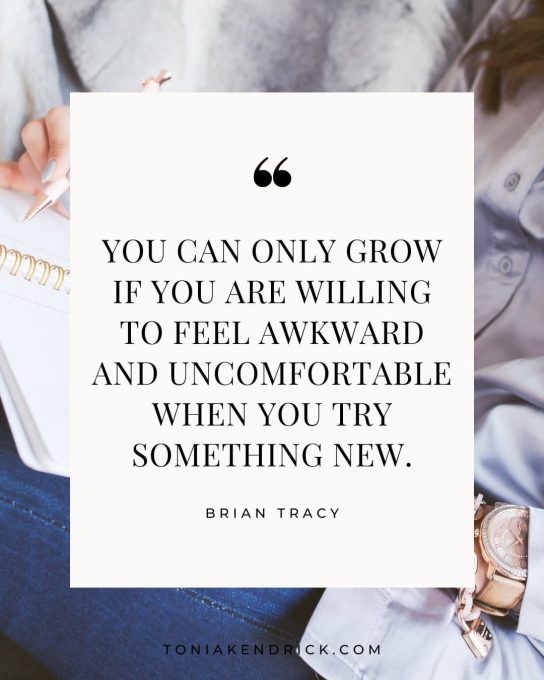 Quote: "You can only grow if you are willing to feel awkward and uncomfortable when you try something new." Brian Tracy