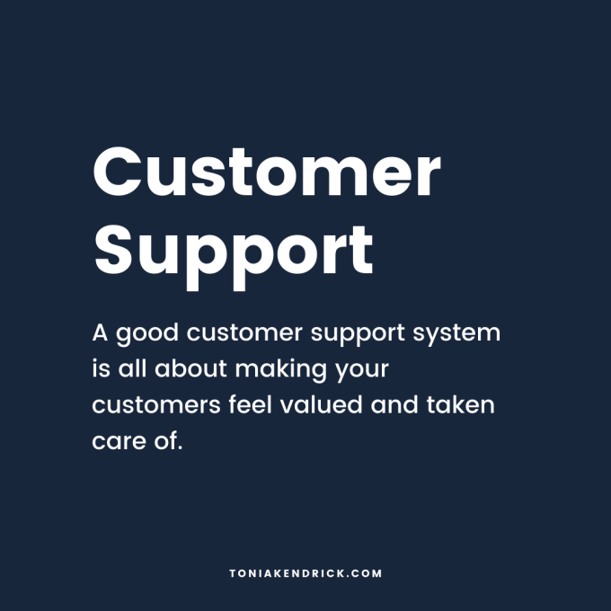 A good customer support system is all about making your customers feel valued and taken care of.
