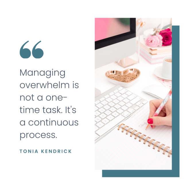 Quote: Managing overwhelm is not a one-time task. It's a continuous process.