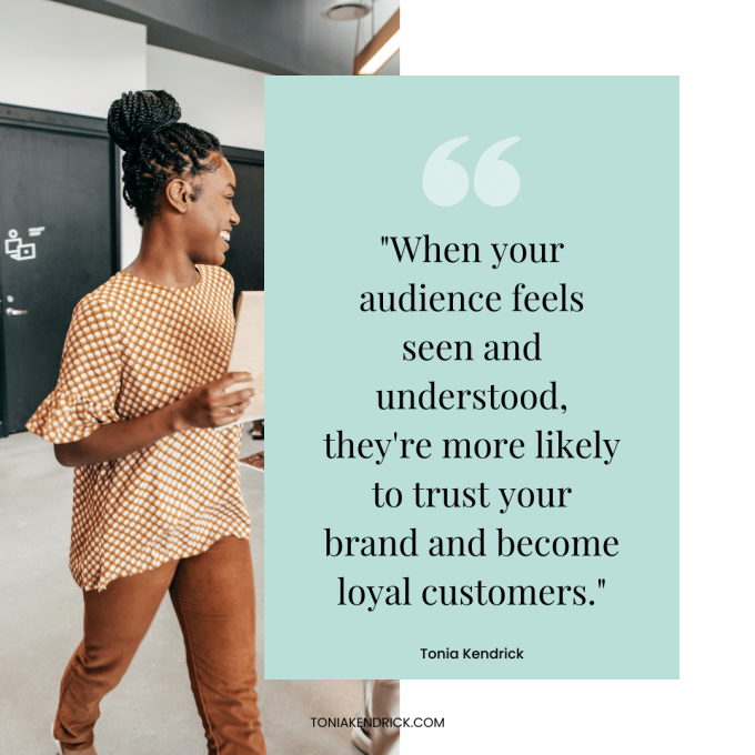 When your audience feels seen and understood, they're more likely to trust your brand and become loyal customers.