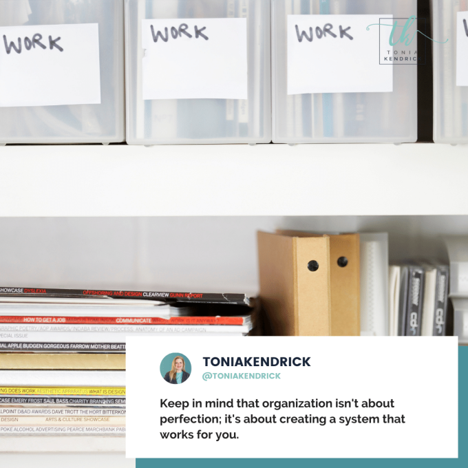 Keep in mind that organization isn't about perfection; it's about creating a system that works for you.